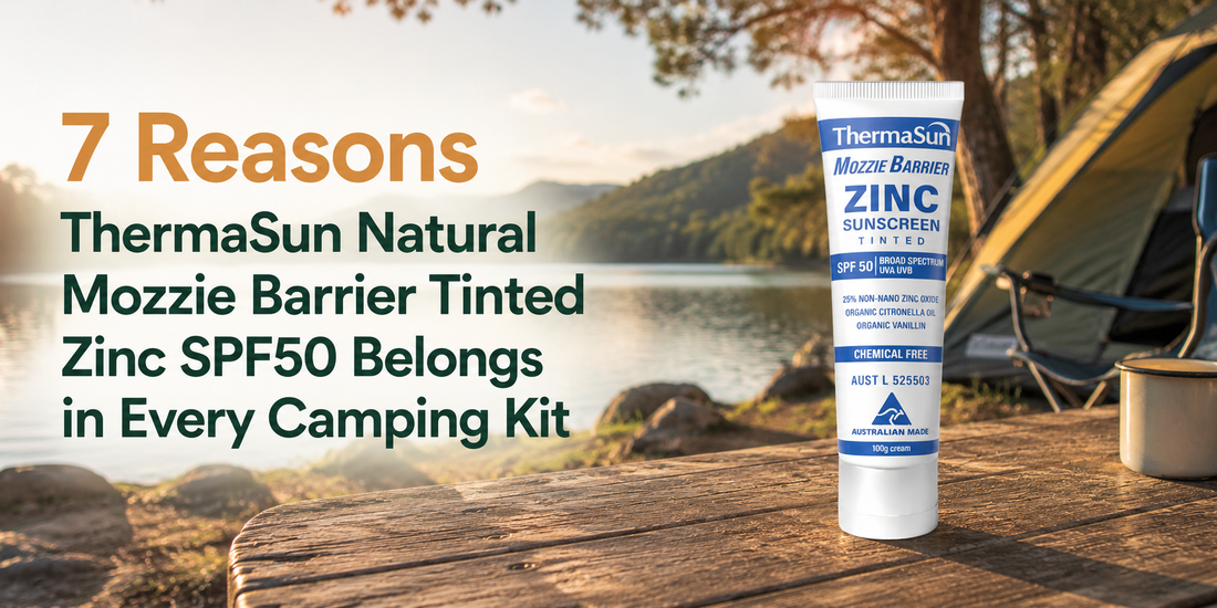 7 Reasons ThermaSun Natural Mozzie Barrier Tinted Zinc SPF50 Belongs in Every Camping Kit